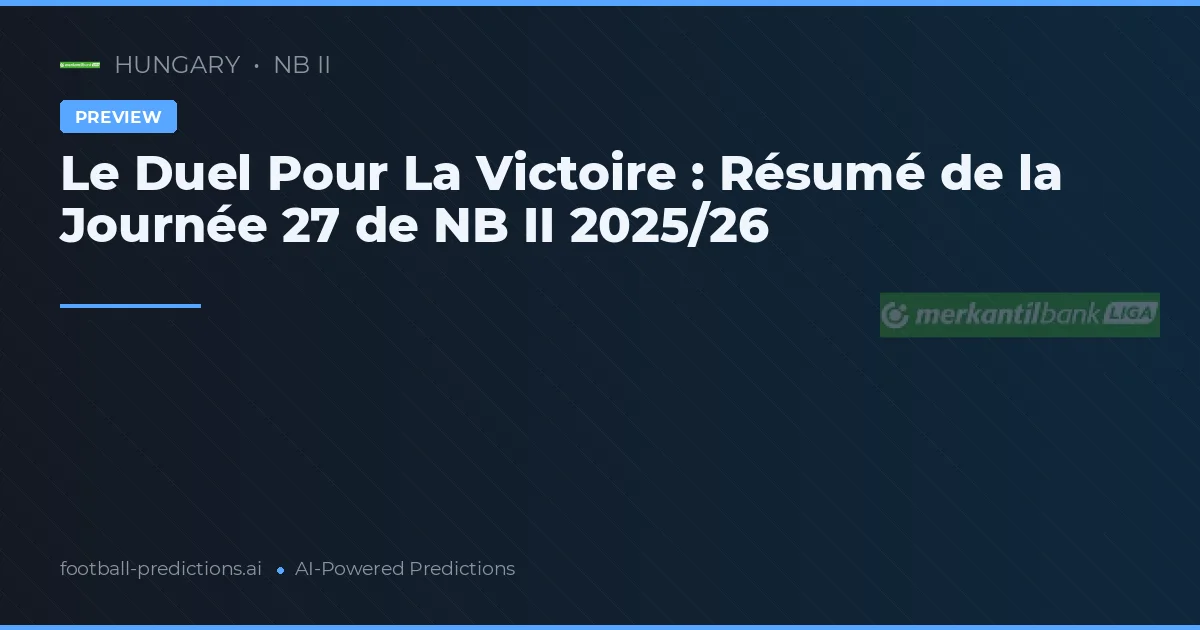 Le Duel Pour La Victoire : Résumé de la Journée 27 de NB II 2025/26