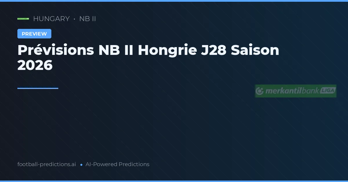 Prévisions NB II Hongrie J28 Saison 2026