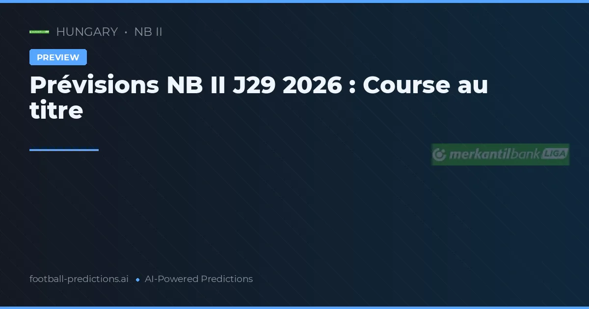 Prévisions NB II J29 2026 : Course au titre
