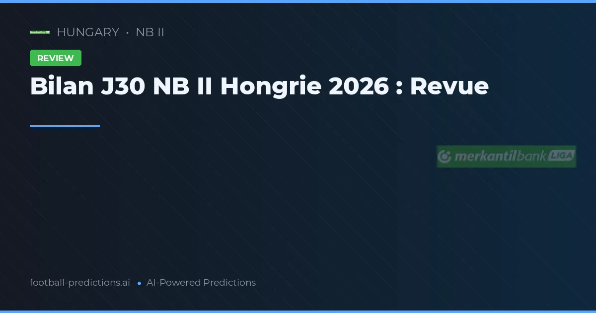 Bilan J30 NB II Hongrie 2026 : Revue