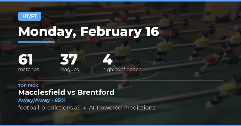 Half Time / Full Time Predictions 16 Feb 2026 - Expert Analysis & Picks