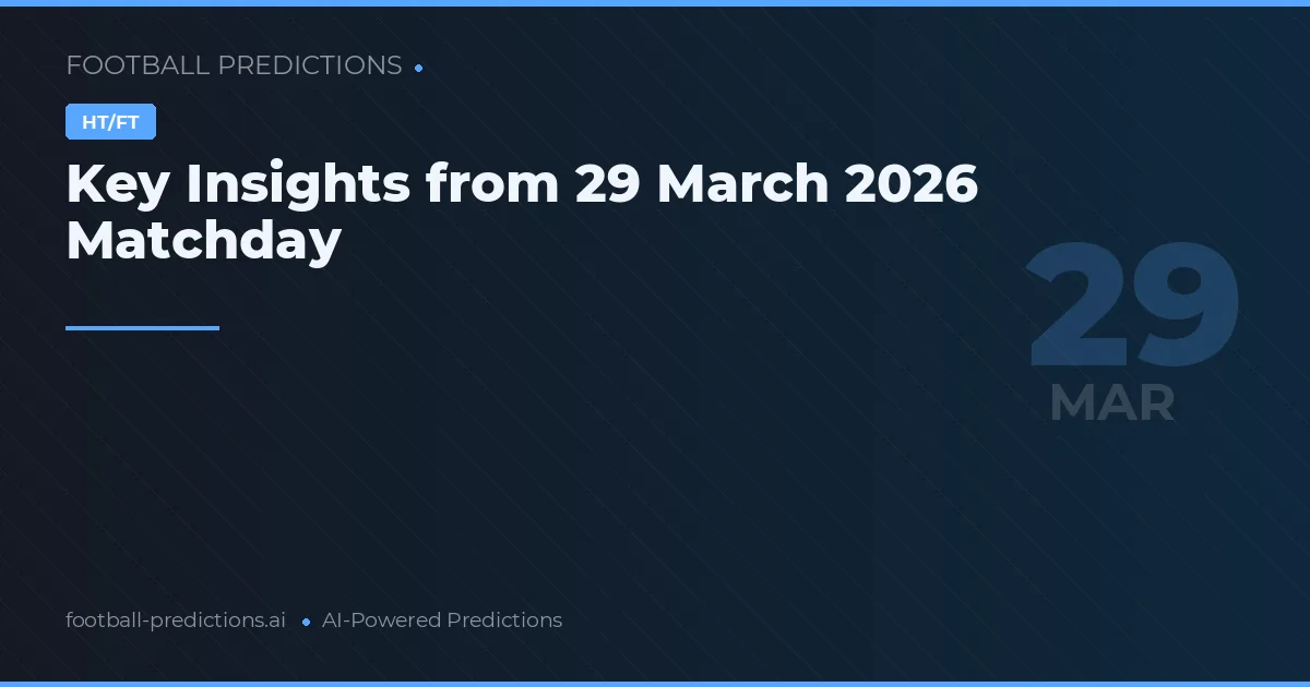 Key Insights from 29 March 2026 Matchday