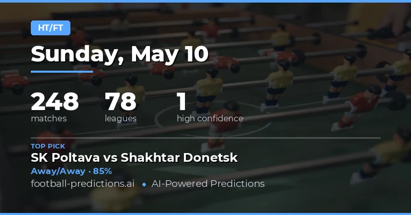 Expert Half Time / Full Time Betting Guide for 10 May 2026