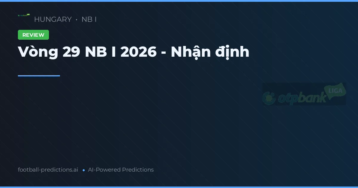 Vòng 29 NB I 2026 - Nhận định