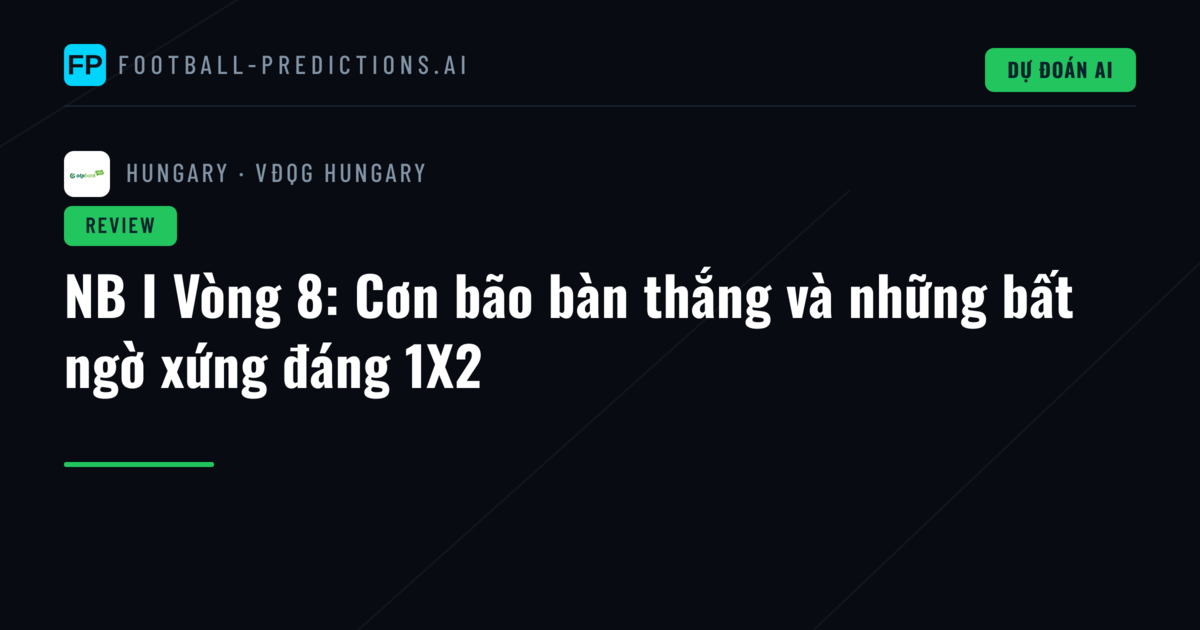 NB I Vòng 8: Cơn bão bàn thắng và những bất ngờ xứng đáng 1X2