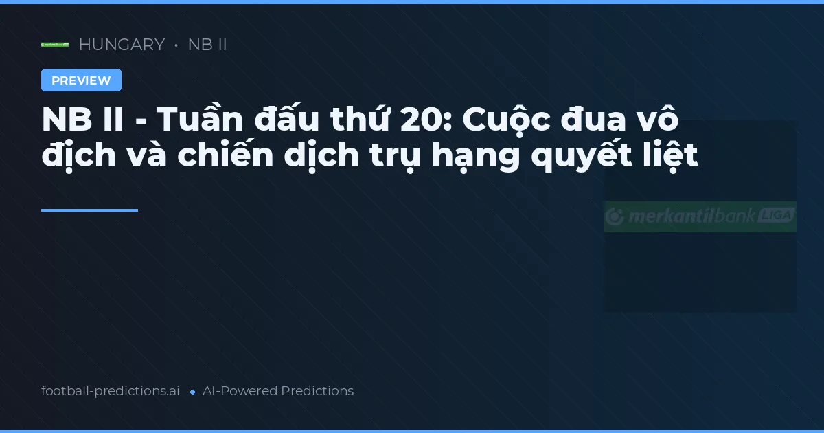 NB II - Tuần đấu thứ 20: Cuộc đua vô địch và chiến dịch trụ hạng quyết liệt