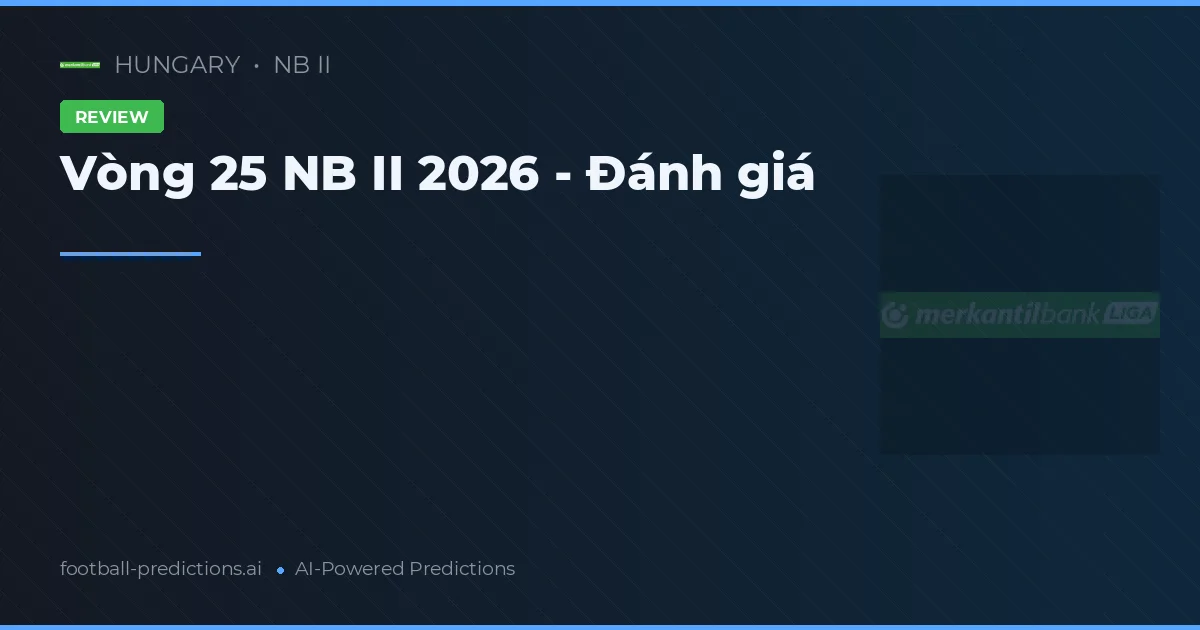 Vòng 25 NB II 2026 - Đánh giá