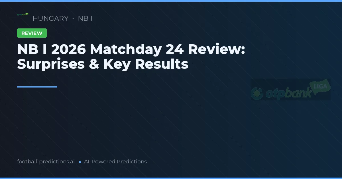 NB I 2026 Matchday 24 Review: Surprises & Key Results