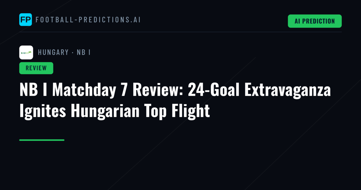 NB I Matchday 7 Review: 24-Goal Extravaganza Ignites Hungarian Top Flight