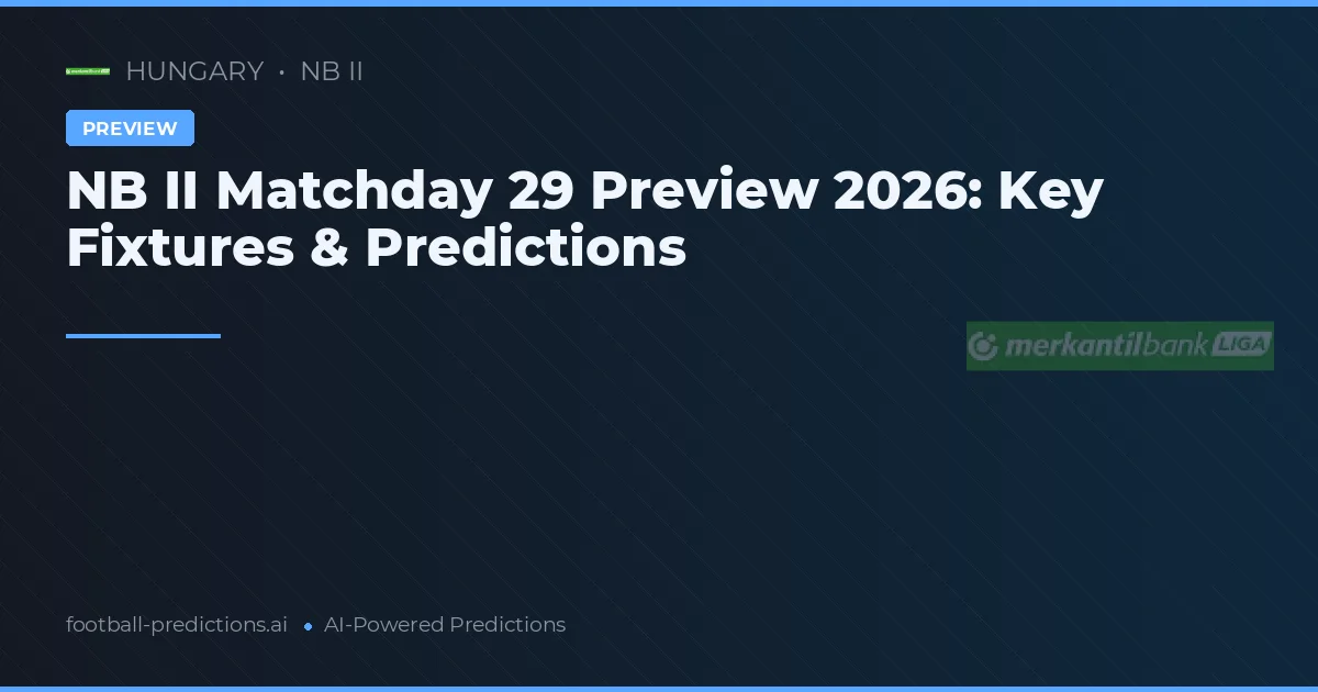 NB II Matchday 29 Preview 2026: Key Fixtures & Predictions