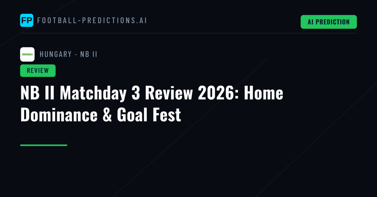 NB II Matchday 3 Review 2026: Home Dominance & Goal Fest