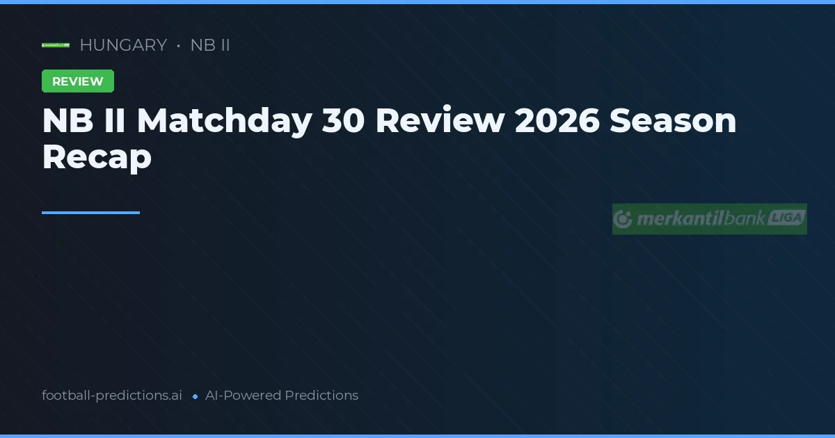 NB II Matchday 30 Review 2026 Season Recap