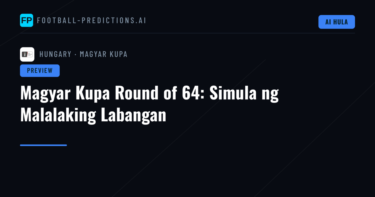 Magyar Kupa Round of 64: Simula ng Malalaking Labangan