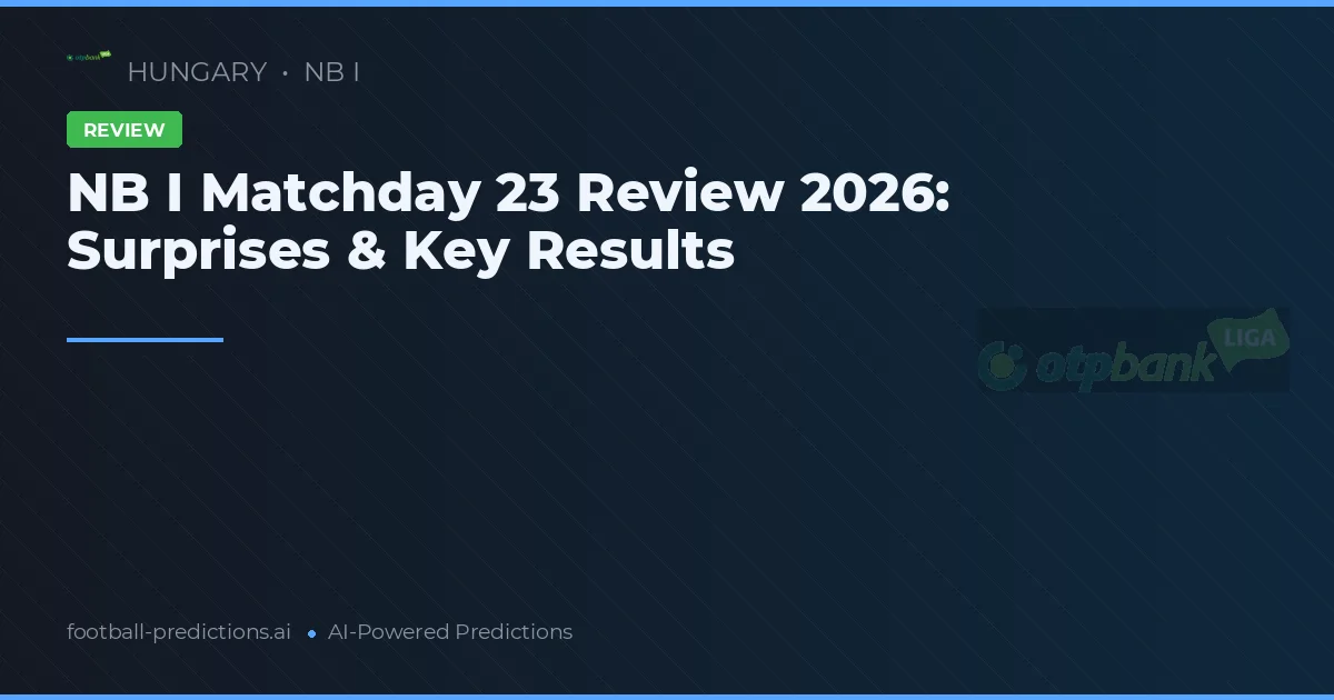 NB I Matchday 23 Review 2026: Surprises & Key Results