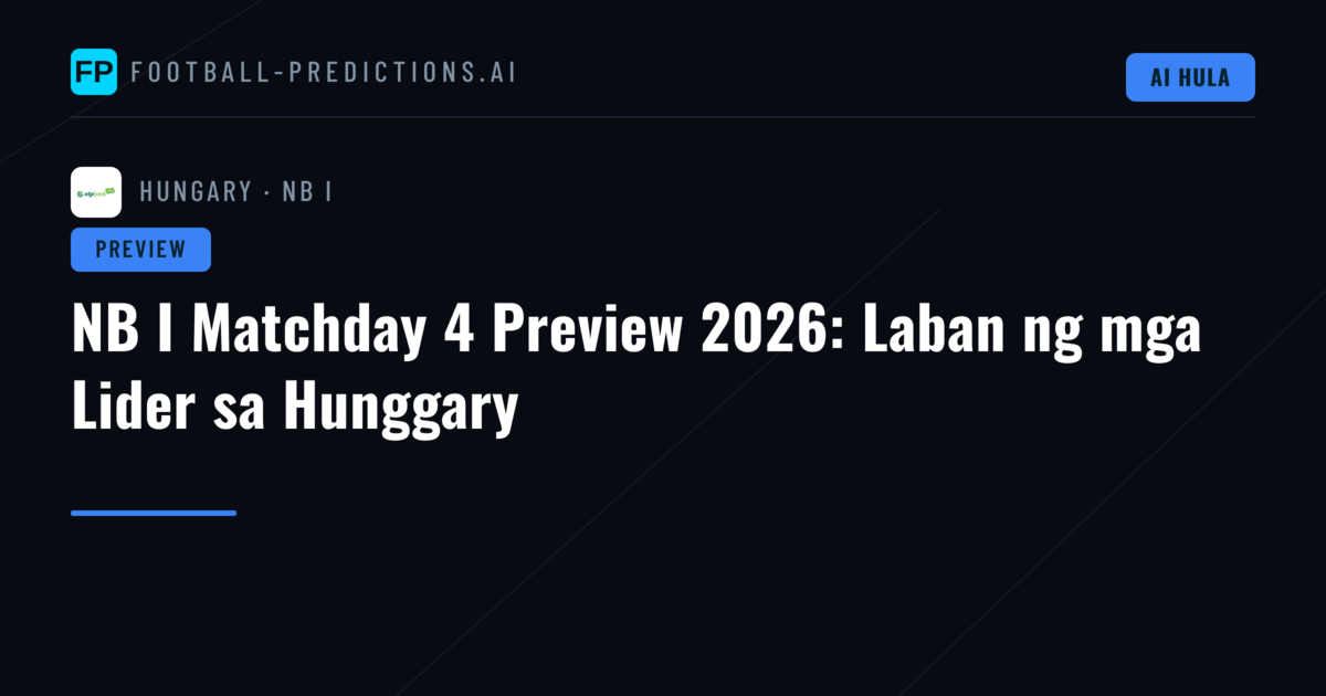 NB I Matchday 4 Preview 2026: Laban ng mga Lider sa Hunggary