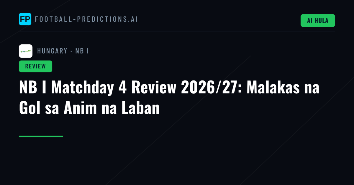 NB I Matchday 4 Review 2026/27: Malakas na Gol sa Anim na Laban
