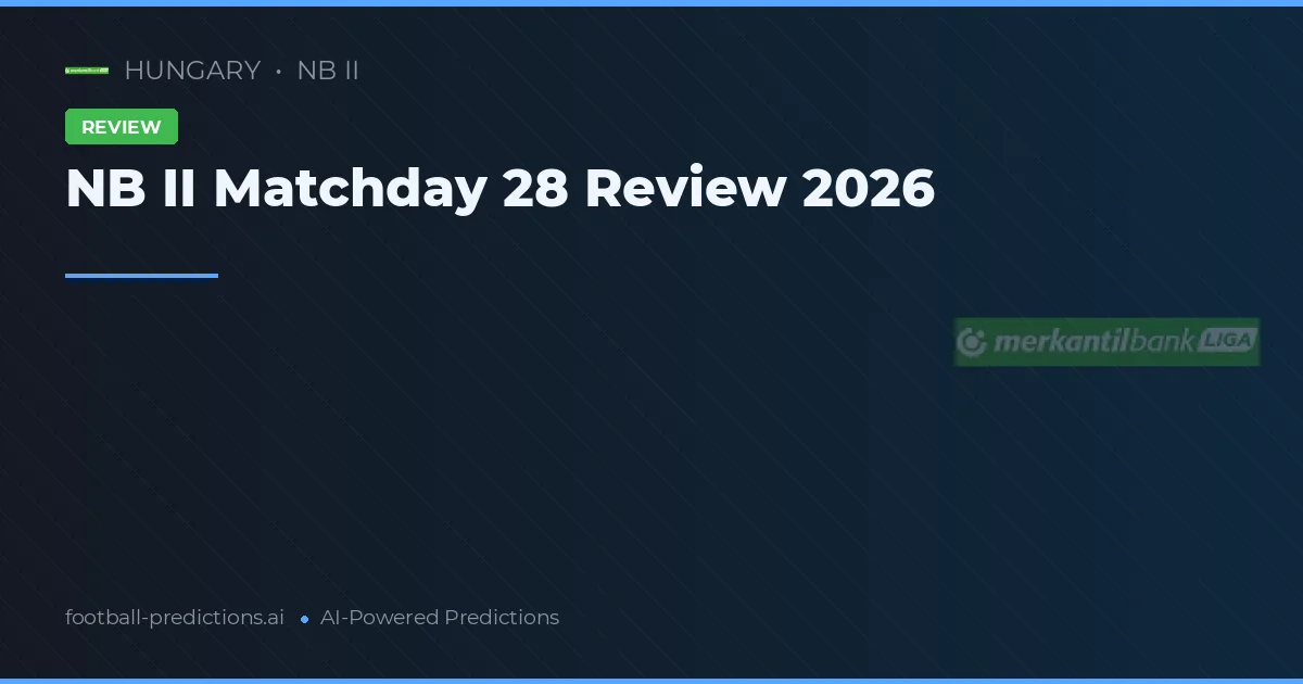 NB II Matchday 28 Review 2026
