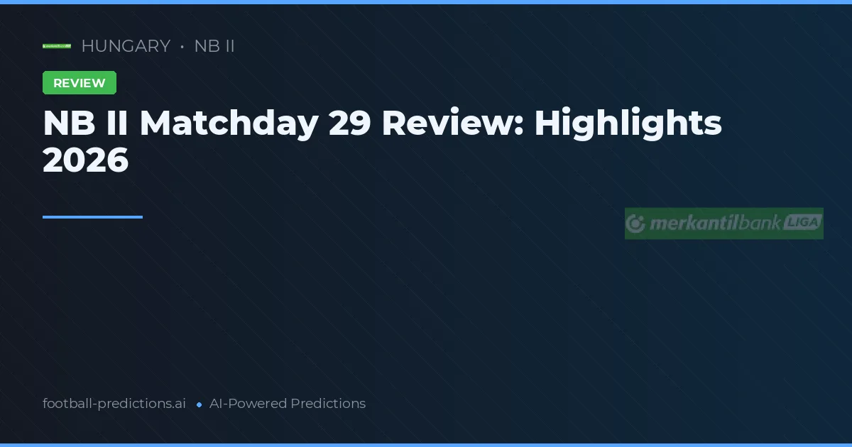 NB II Matchday 29 Review: Highlights 2026
