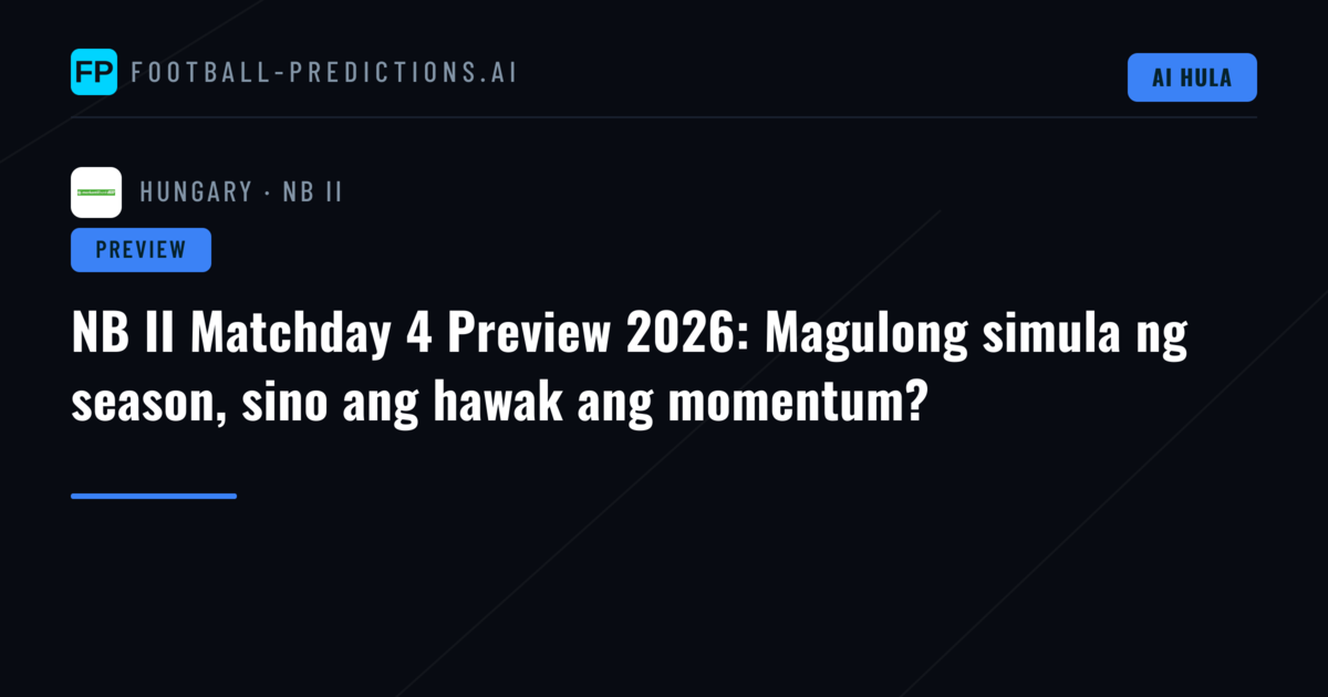 NB II Matchday 4 Preview 2026: Magulong simula ng season, sino ang hawak ang momentum?