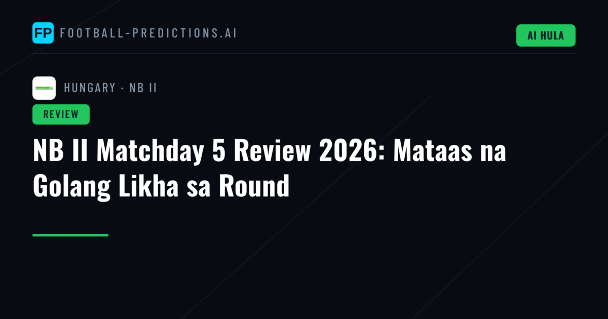 NB II Matchday 5 Review 2026: Mataas na Golang Likha sa Round