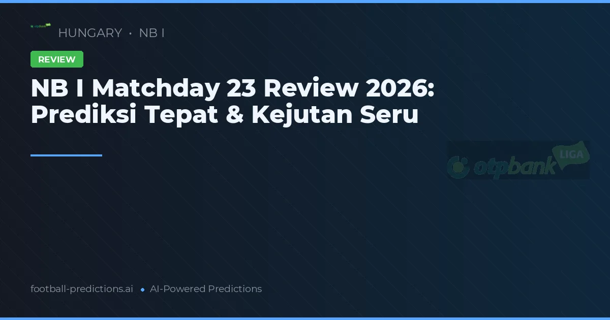 NB I Matchday 23 Review 2026: Prediksi Tepat & Kejutan Seru