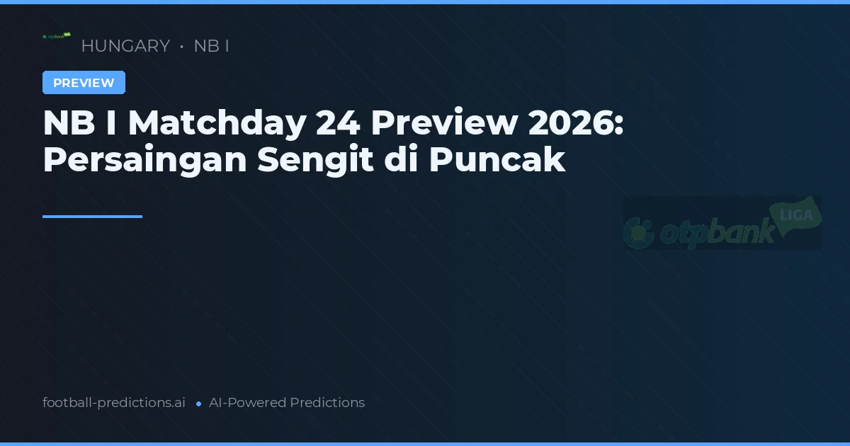 NB I Matchday 24 Preview 2026: Persaingan Sengit di Puncak