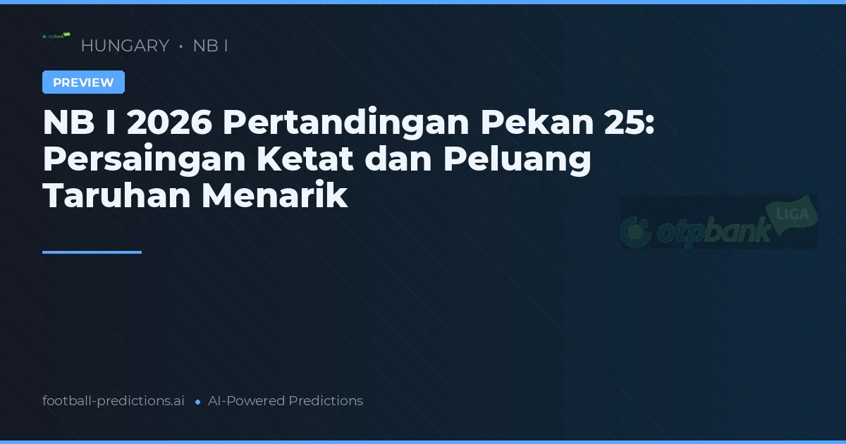 NB I 2026 Pertandingan Pekan 25: Persaingan Ketat dan Peluang Taruhan Menarik