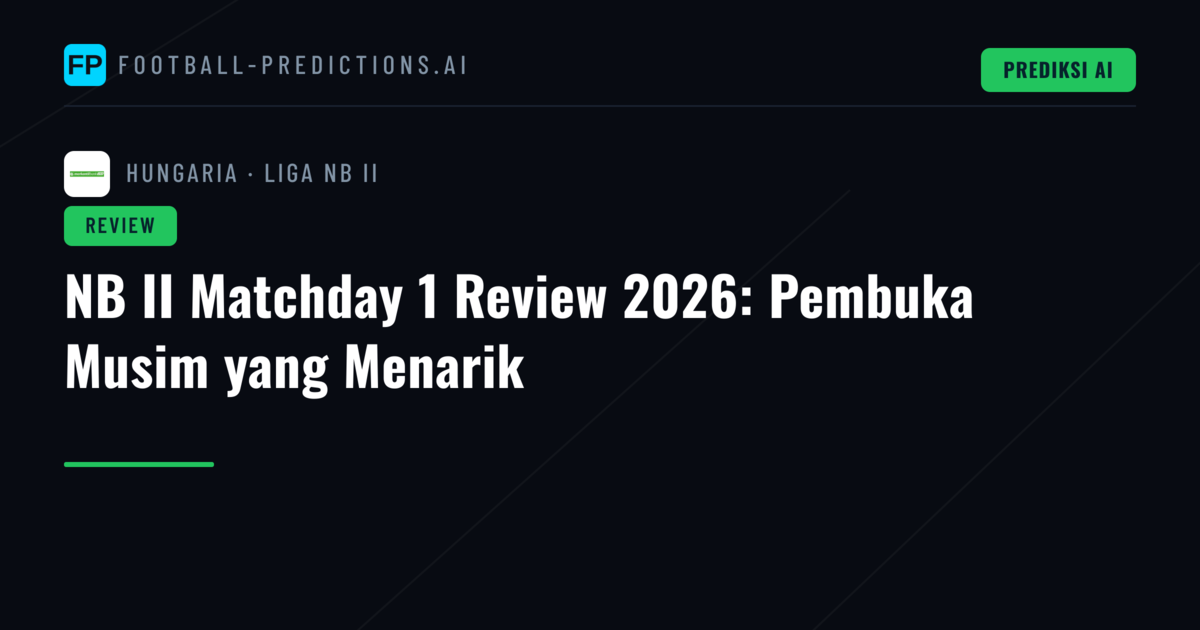 NB II Matchday 1 Review 2026: Pembuka Musim yang Menarik