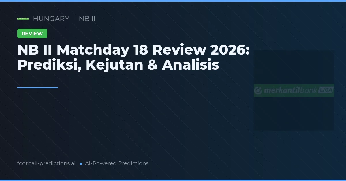 NB II Matchday 18 Review 2026: Prediksi, Kejutan & Analisis