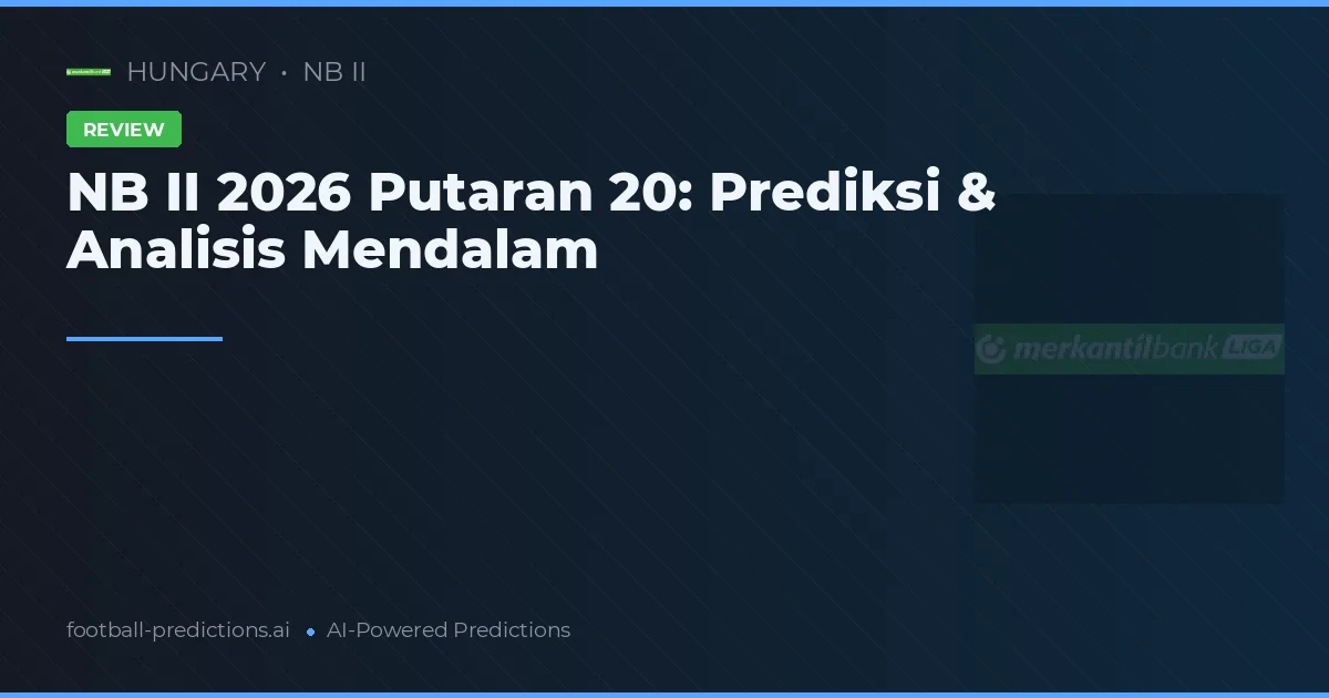 NB II 2026 Putaran 20: Prediksi & Analisis Mendalam
