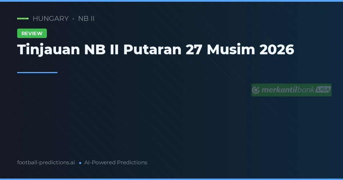 Tinjauan NB II Putaran 27 Musim 2026