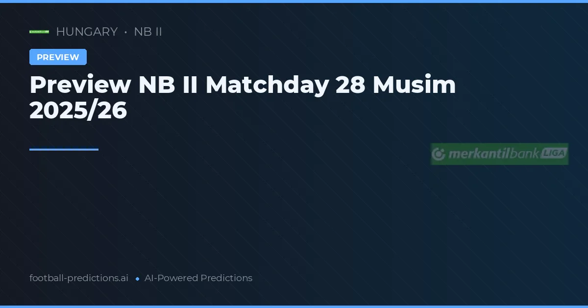 Preview NB II Matchday 28 Musim 2025/26