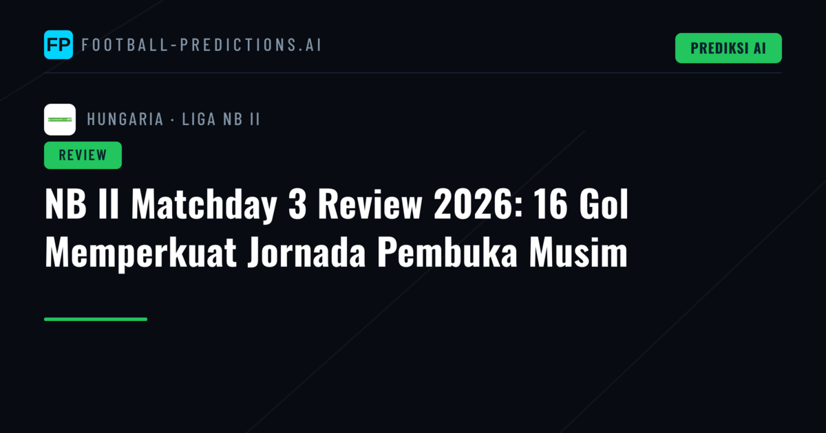 NB II Matchday 3 Review 2026: 16 Gol Memperkuat Jornada Pembuka Musim