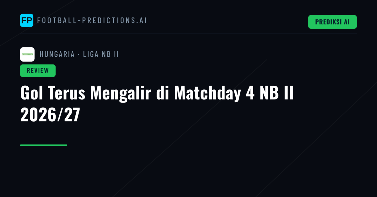 Gol Terus Mengalir di Matchday 4 NB II 2026/27