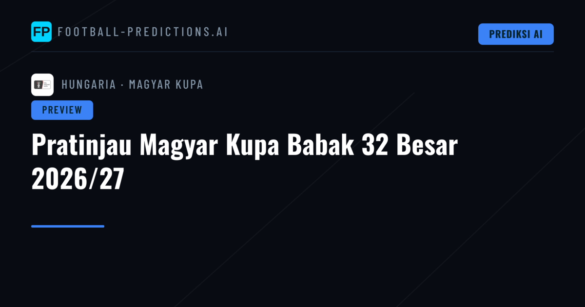 Pratinjau Magyar Kupa Babak 32 Besar 2026/27