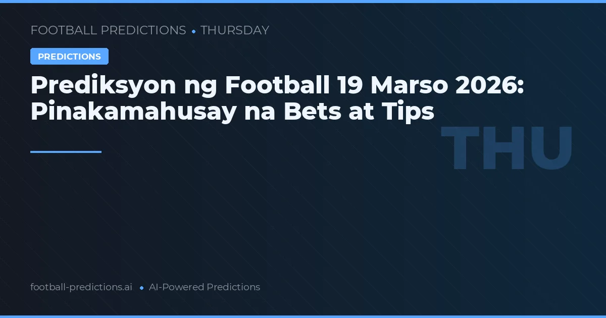 Prediksyon ng Football 19 Marso 2026: Pinakamahusay na Bets at Tips