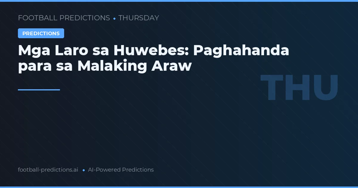 Mga Laro sa Huwebes: Paghahanda para sa Malaking Araw