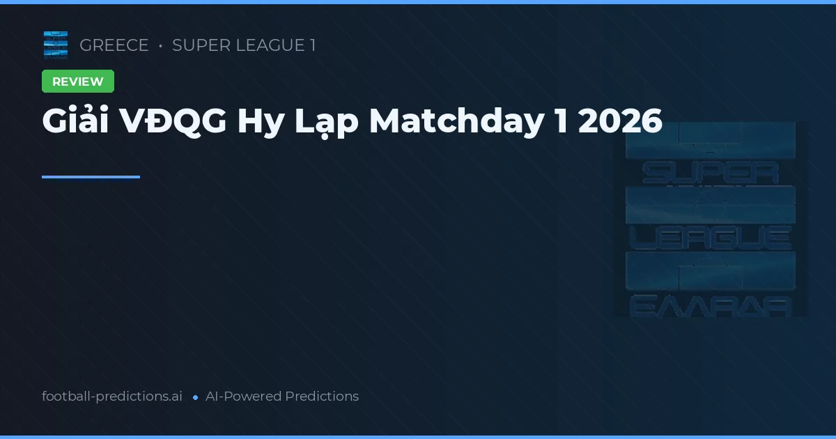 Giải VĐQG Hy Lạp Matchday 1 2026