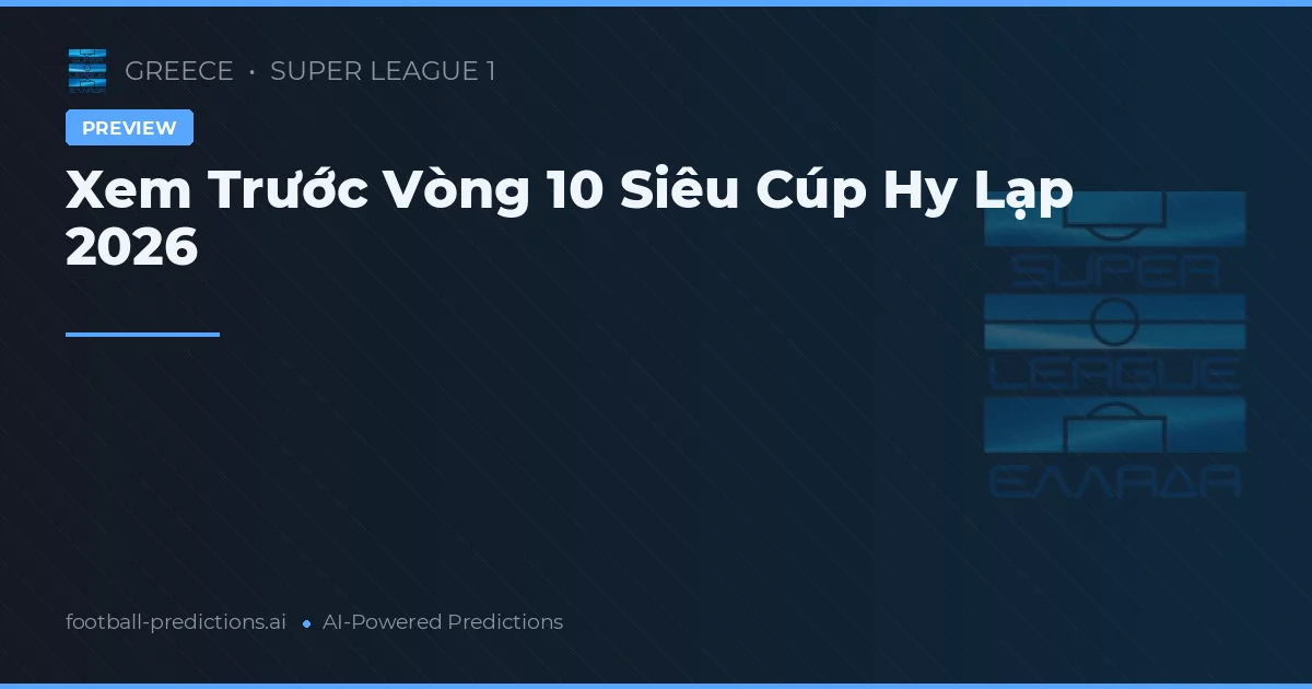Xem Trước Vòng 10 Siêu Cúp Hy Lạp 2026