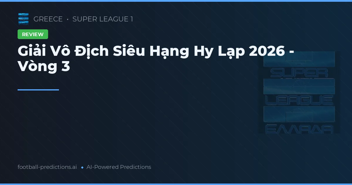 Giải Vô Địch Siêu Hạng Hy Lạp 2026 - Vòng 3