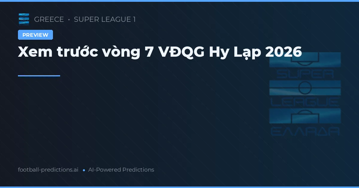 Xem trước vòng 7 VĐQG Hy Lạp 2026