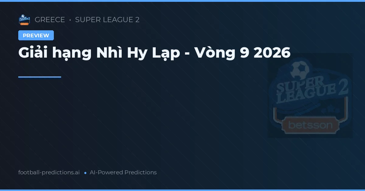 Giải hạng Nhì Hy Lạp - Vòng 9 2026