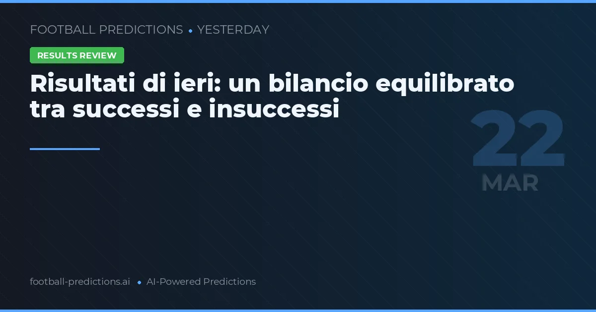 Risultati di ieri: un bilancio equilibrato tra successi e insuccessi