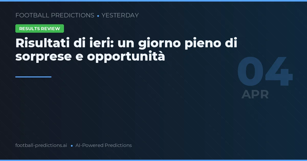 Risultati di ieri: un giorno pieno di sorprese e opportunità