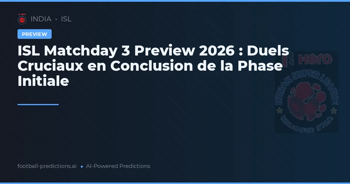 ISL Matchday 3 Preview 2026 : Duels Cruciaux en Conclusion de la Phase Initiale