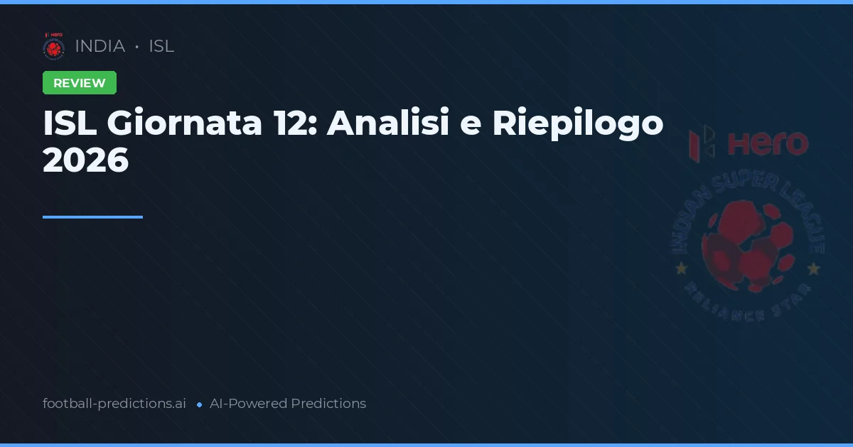 ISL Giornata 12: Analisi e Riepilogo 2026