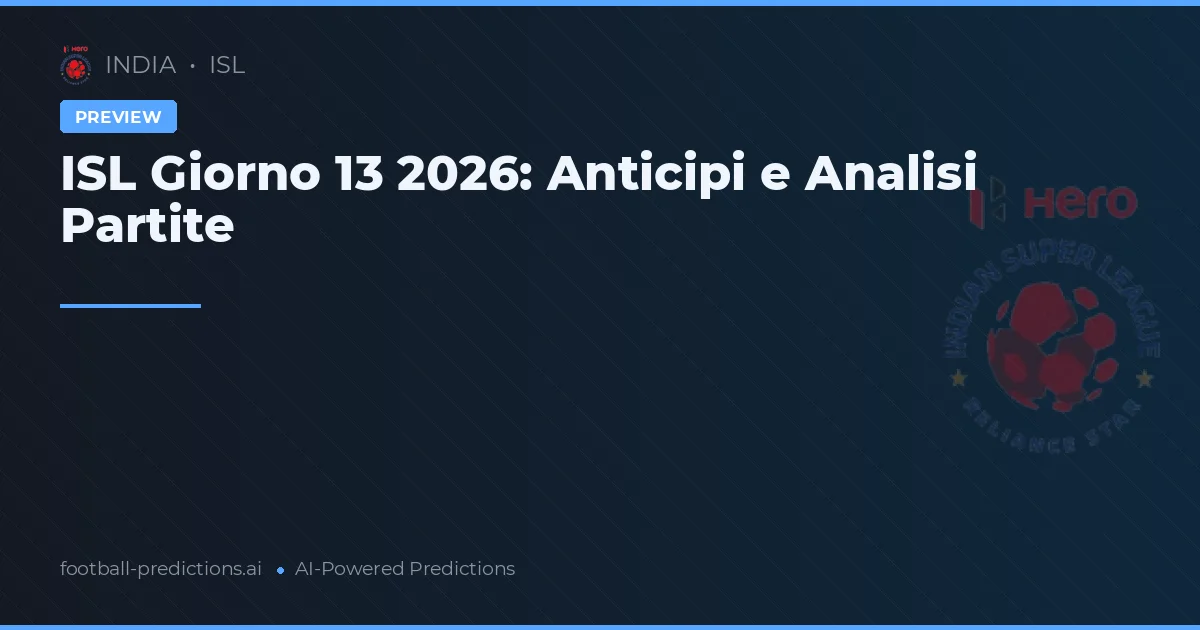 ISL Giorno 13 2026: Anticipi e Analisi Partite
