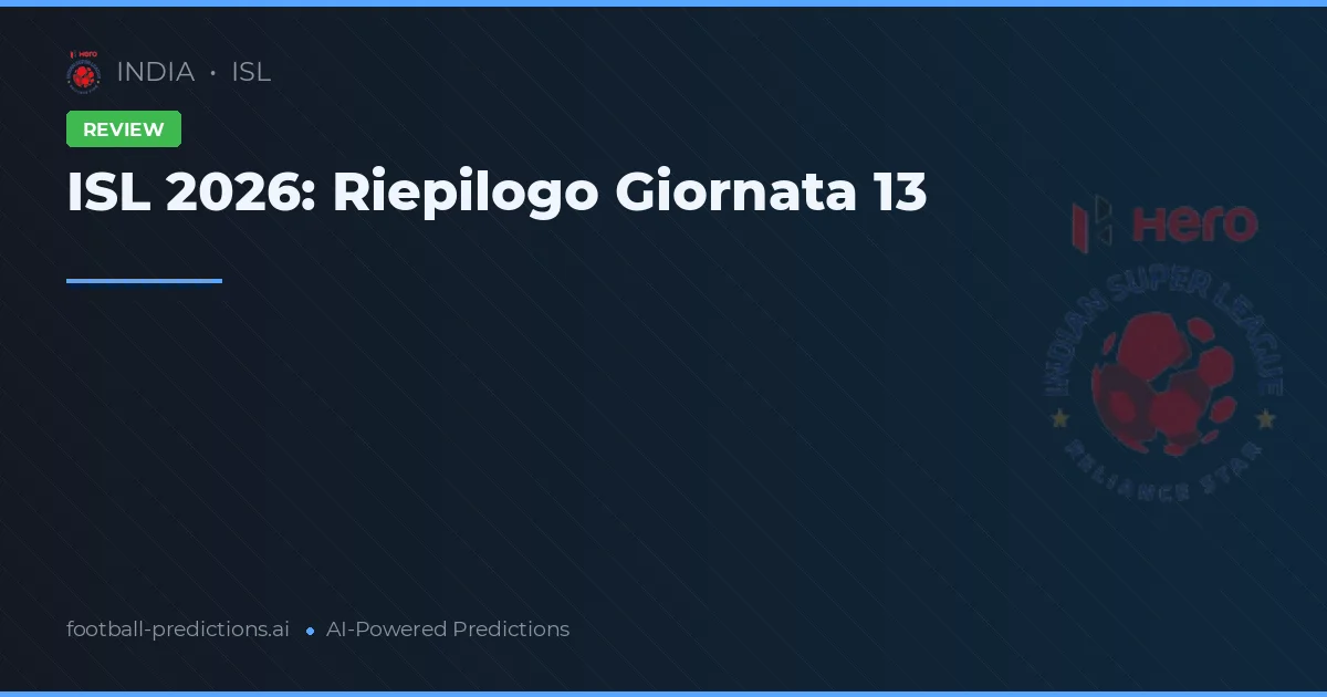 ISL 2026: Riepilogo Giornata 13