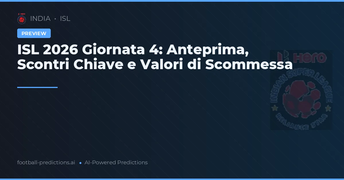 ISL 2026 Giornata 4: Anteprima, Scontri Chiave e Valori di Scommessa