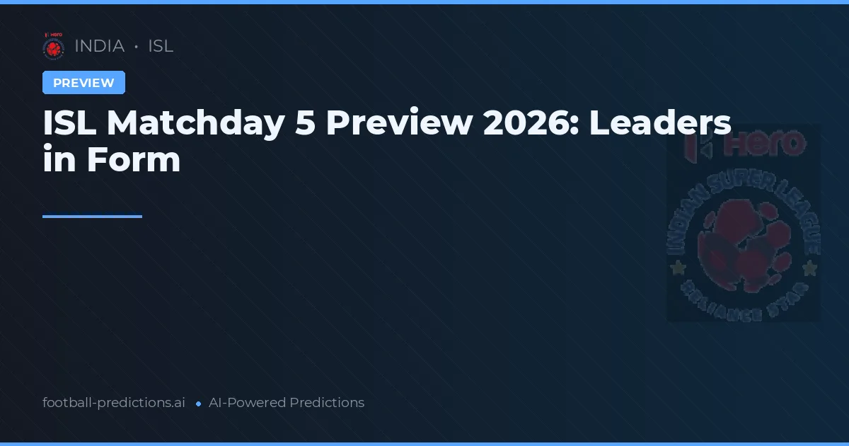 ISL Matchday 5 Preview 2026: Leaders in Form